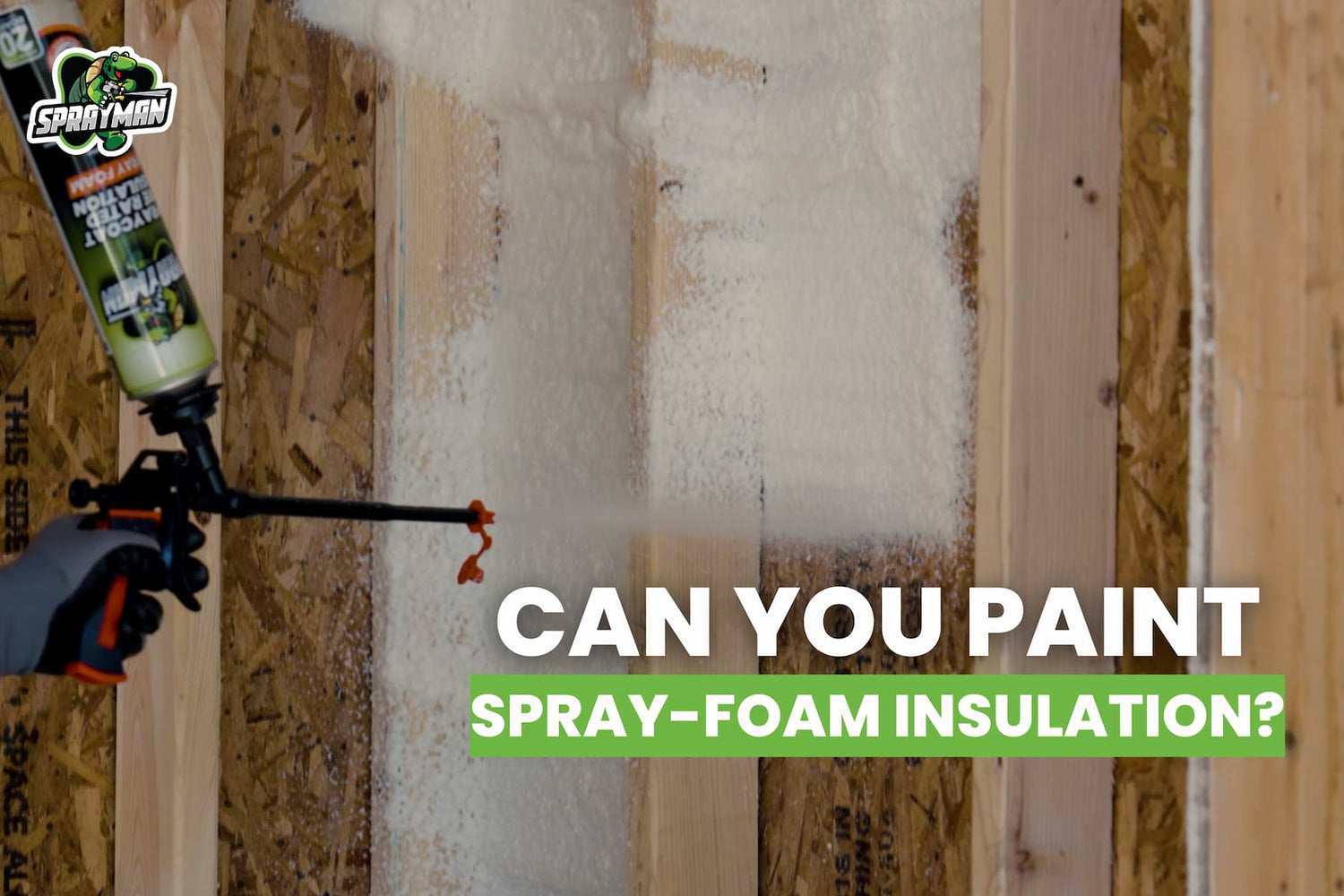 Can You Paint Spray Foam Insulation? (Best Practices & Paint Selection)