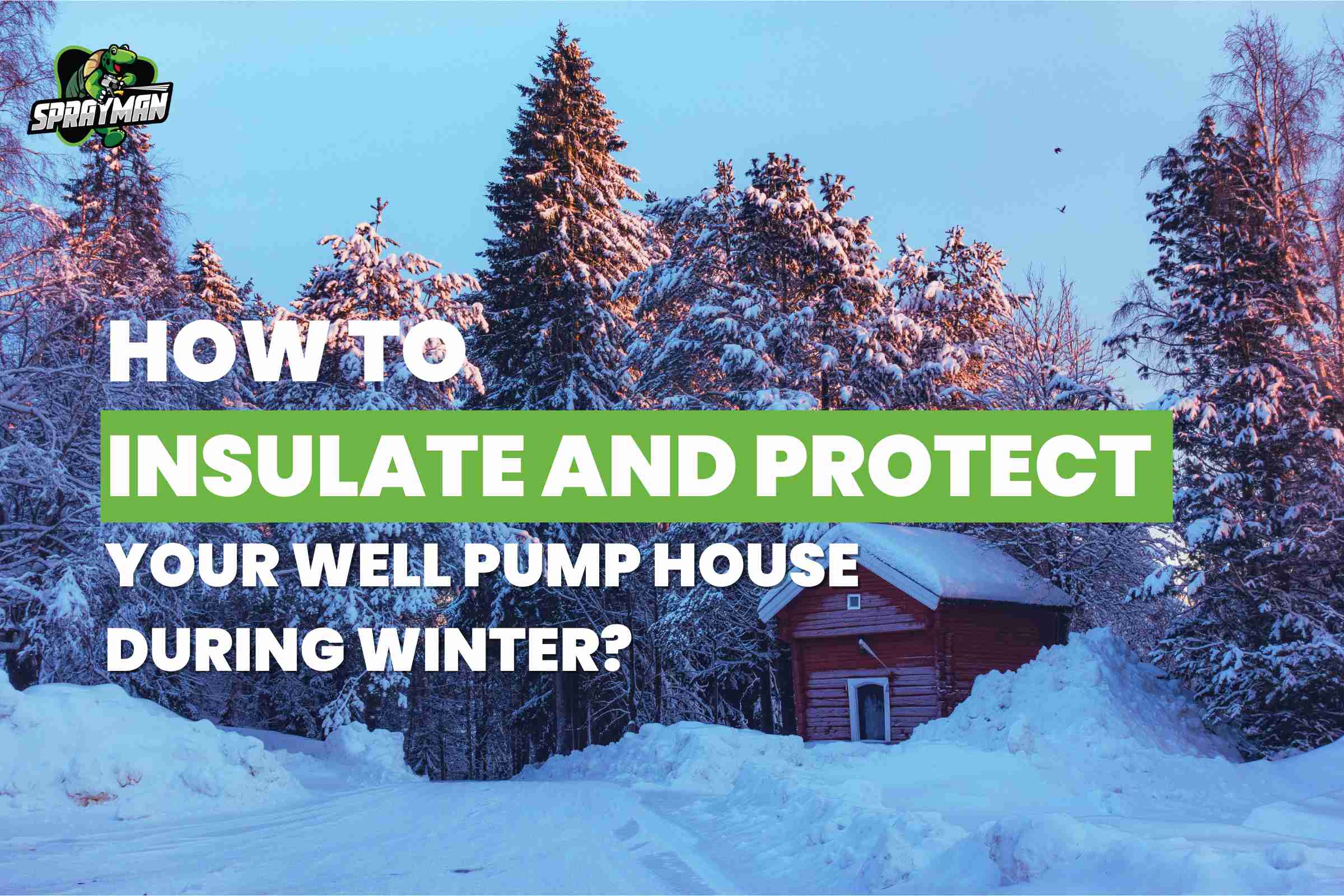 How to Insulate and Protect Your Well Pump House During Winter?