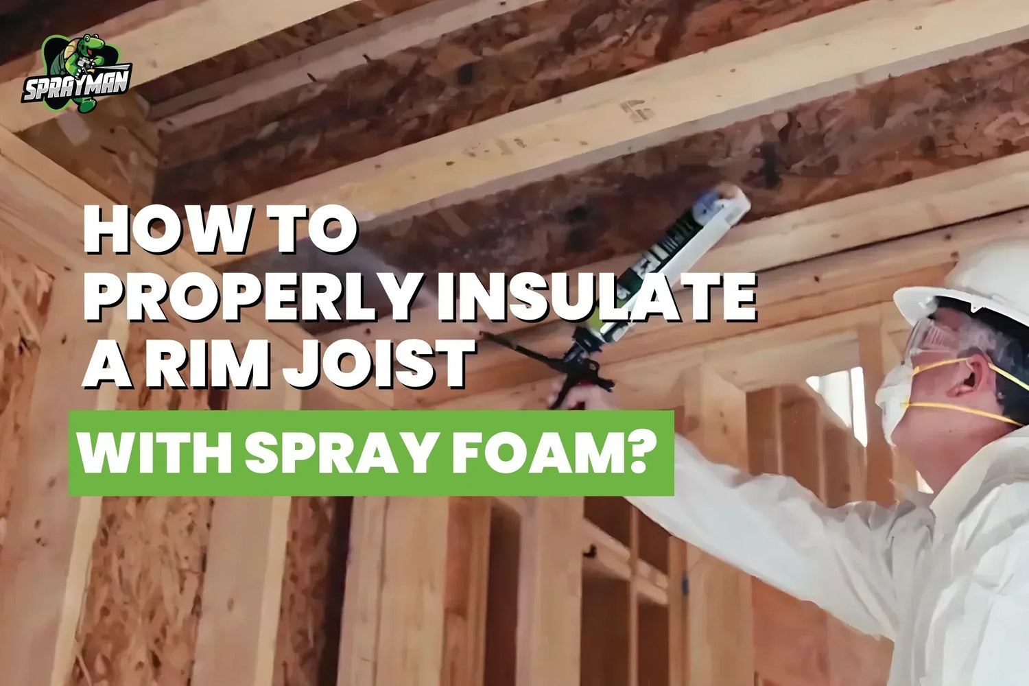 Rim Joist Insulation with Spray Foam: A Complete Guide