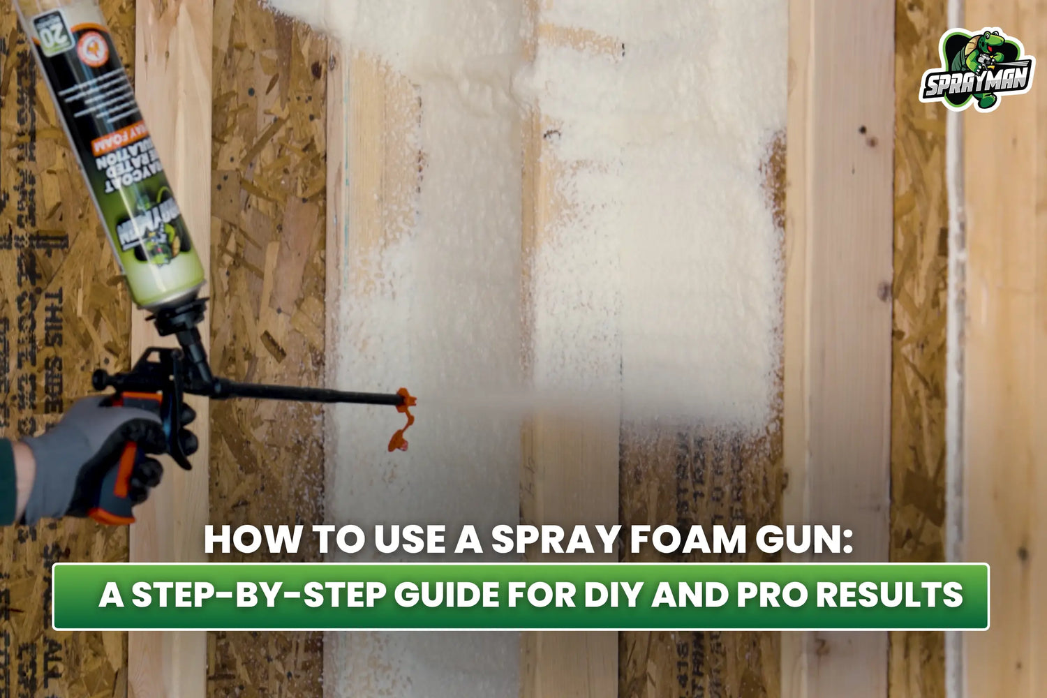 How to Use a Spray Foam Gun: A Step-by-Step Guide for DIY and Pro Results