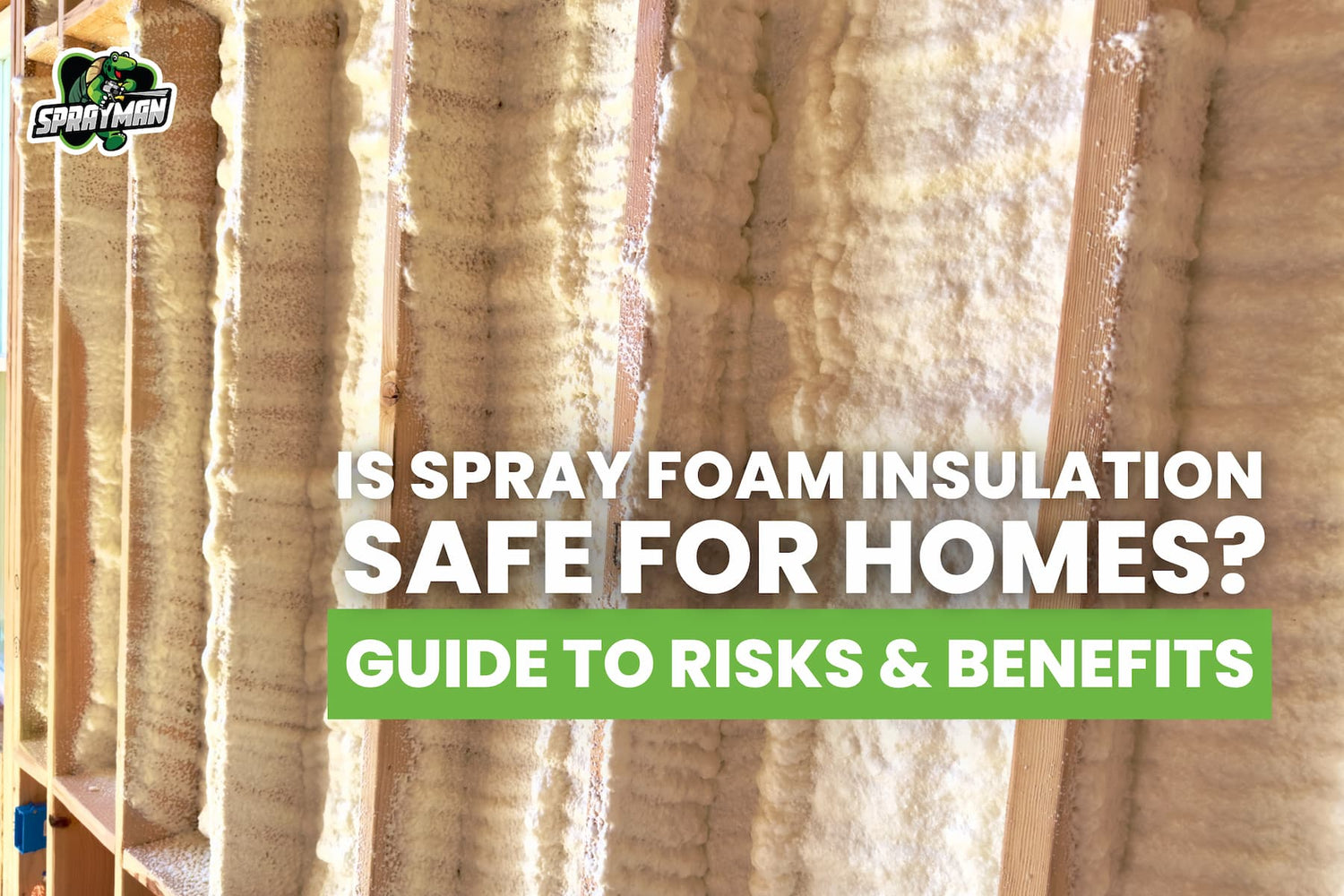 Is Spray Foam Insulation Safe for Homes? Guide to Risks & Benefits