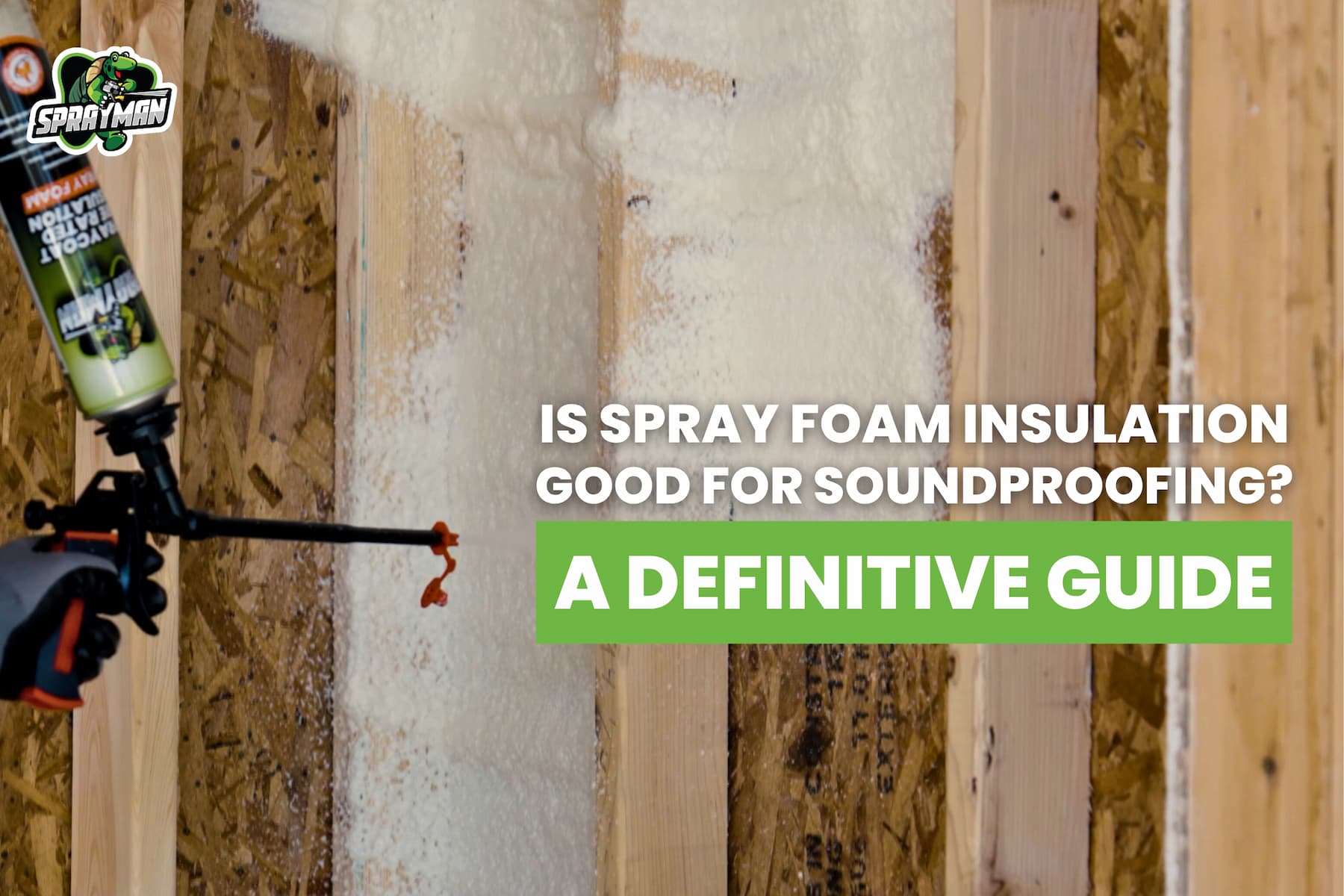 Is Spray Foam Insulation Good for Soundproofing? A Definitive Guide