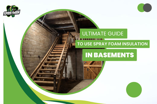 Ultimate Guide to use Spray Foam Insulation in Basements