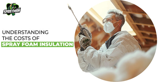 Understanding the Costs of Spray Foam Insulation